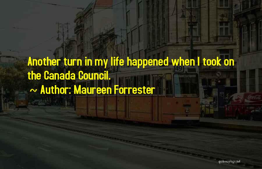 Maureen Forrester Quotes: Another Turn In My Life Happened When I Took On The Canada Council.