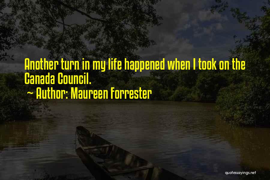 Maureen Forrester Quotes: Another Turn In My Life Happened When I Took On The Canada Council.