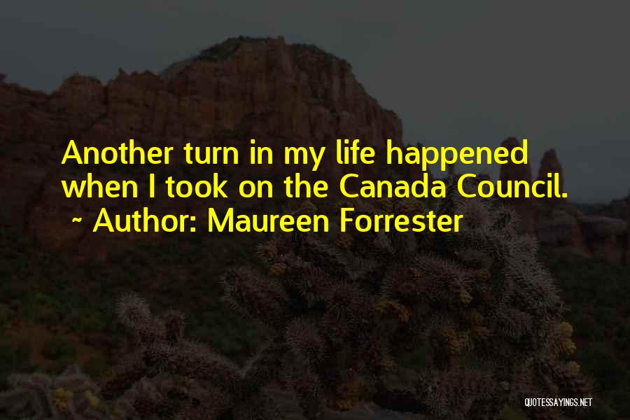 Maureen Forrester Quotes: Another Turn In My Life Happened When I Took On The Canada Council.