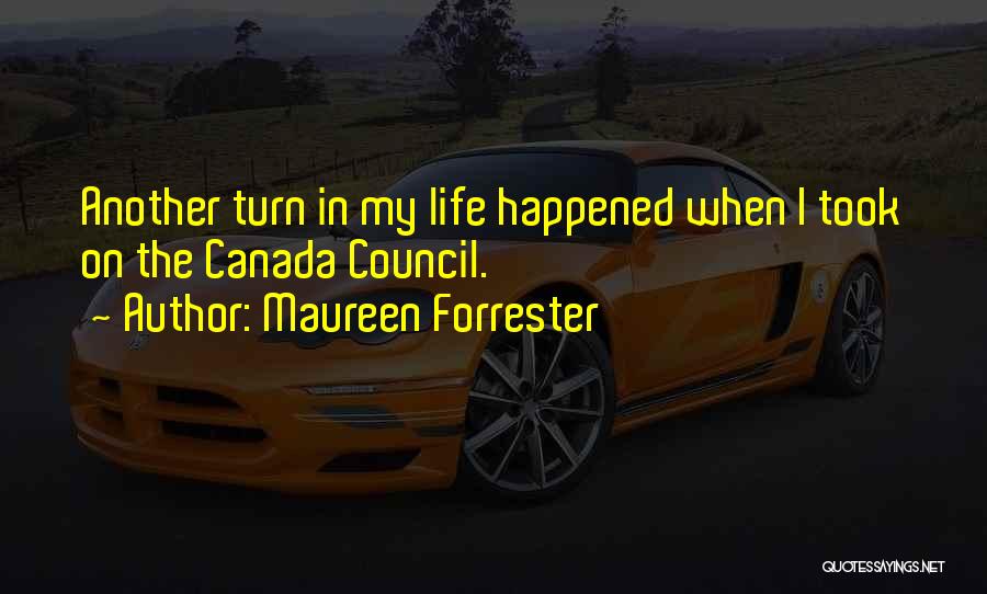 Maureen Forrester Quotes: Another Turn In My Life Happened When I Took On The Canada Council.