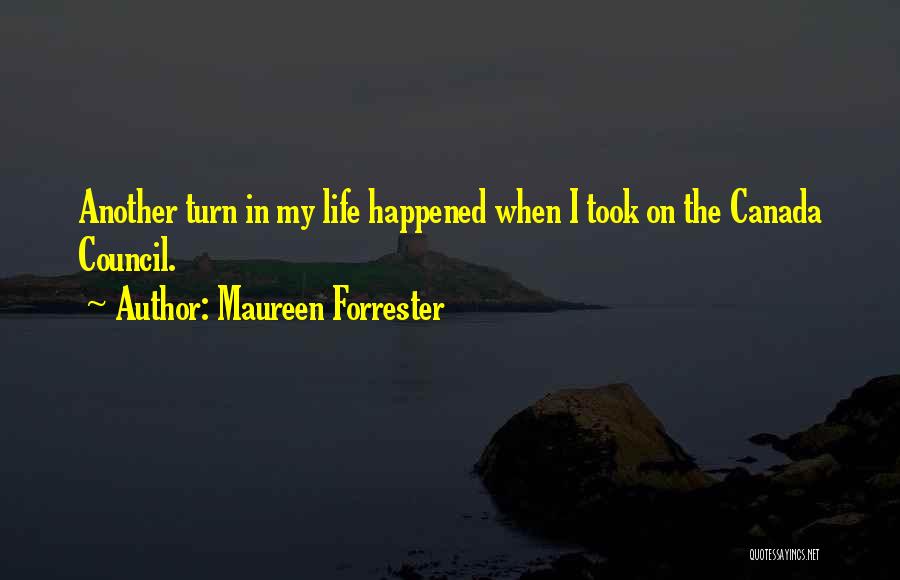 Maureen Forrester Quotes: Another Turn In My Life Happened When I Took On The Canada Council.