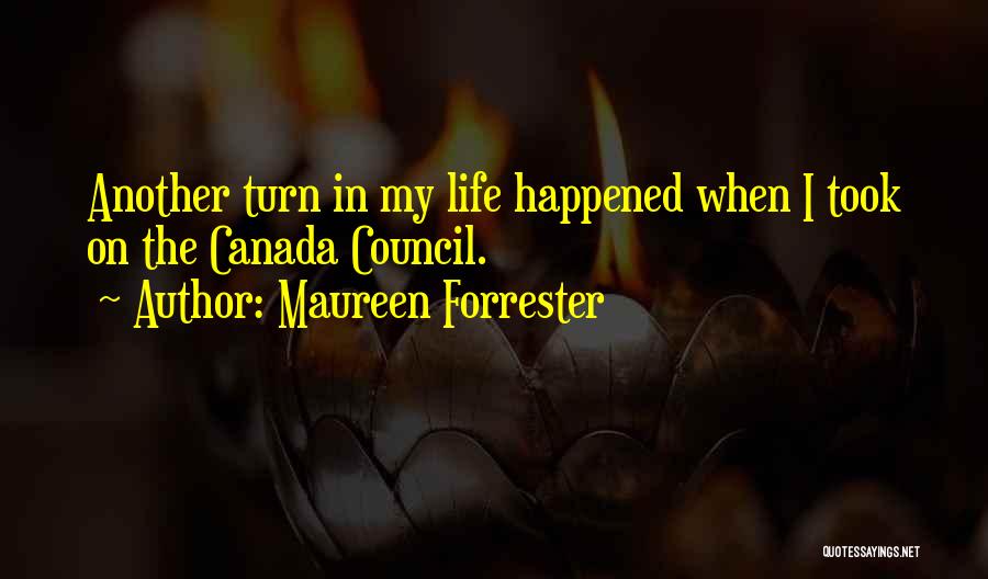 Maureen Forrester Quotes: Another Turn In My Life Happened When I Took On The Canada Council.