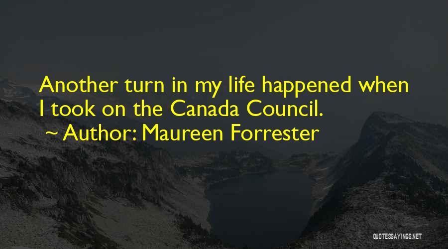 Maureen Forrester Quotes: Another Turn In My Life Happened When I Took On The Canada Council.