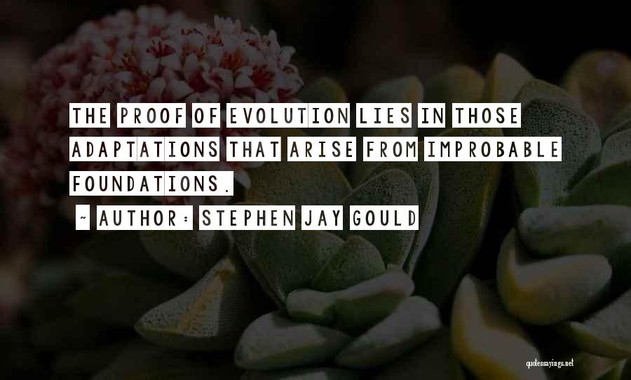 Stephen Jay Gould Quotes: The Proof Of Evolution Lies In Those Adaptations That Arise From Improbable Foundations.