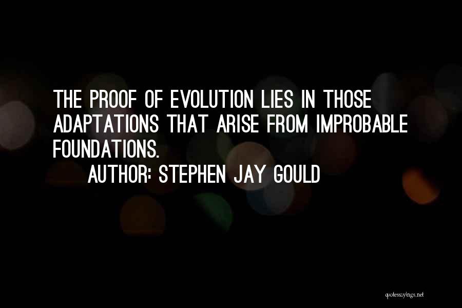 Stephen Jay Gould Quotes: The Proof Of Evolution Lies In Those Adaptations That Arise From Improbable Foundations.