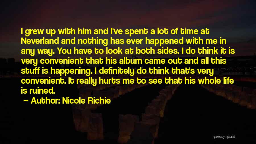 Nicole Richie Quotes: I Grew Up With Him And I've Spent A Lot Of Time At Neverland And Nothing Has Ever Happened With