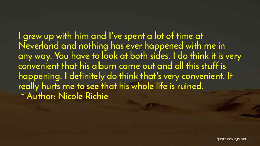 Nicole Richie Quotes: I Grew Up With Him And I've Spent A Lot Of Time At Neverland And Nothing Has Ever Happened With