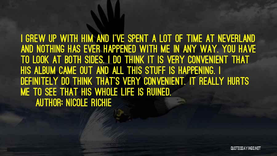 Nicole Richie Quotes: I Grew Up With Him And I've Spent A Lot Of Time At Neverland And Nothing Has Ever Happened With