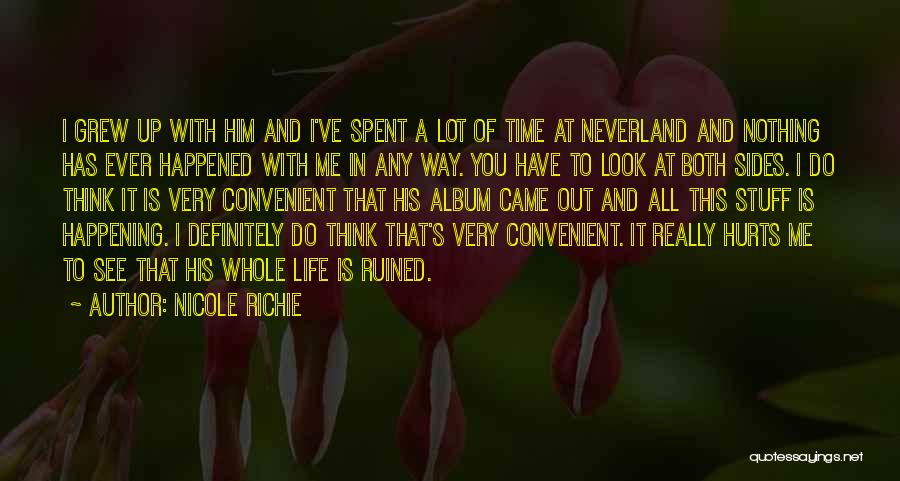 Nicole Richie Quotes: I Grew Up With Him And I've Spent A Lot Of Time At Neverland And Nothing Has Ever Happened With