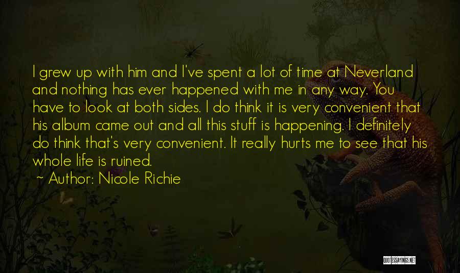 Nicole Richie Quotes: I Grew Up With Him And I've Spent A Lot Of Time At Neverland And Nothing Has Ever Happened With