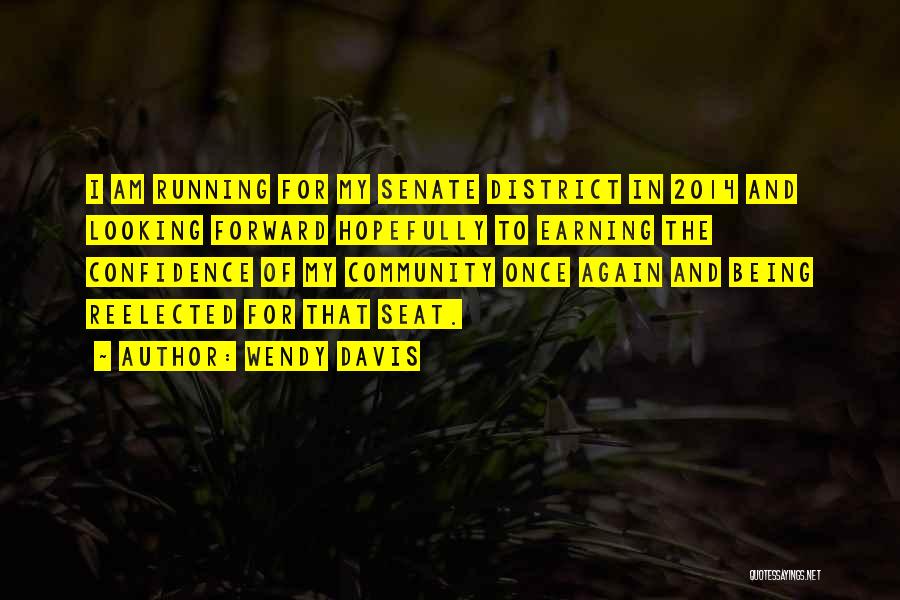 Wendy Davis Quotes: I Am Running For My Senate District In 2014 And Looking Forward Hopefully To Earning The Confidence Of My Community