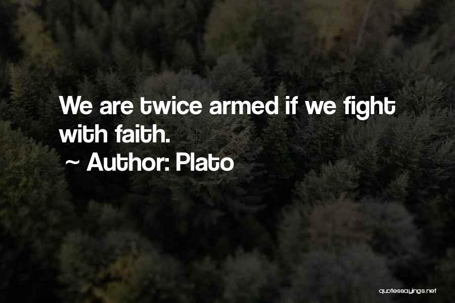 Plato Quotes: We Are Twice Armed If We Fight With Faith.