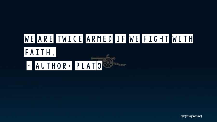 Plato Quotes: We Are Twice Armed If We Fight With Faith.
