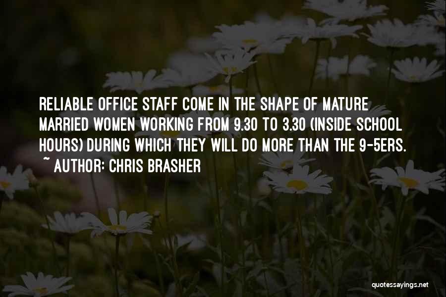 Chris Brasher Quotes: Reliable Office Staff Come In The Shape Of Mature Married Women Working From 9.30 To 3.30 (inside School Hours) During