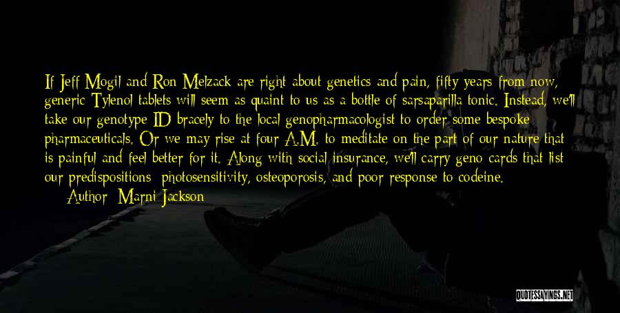 Marni Jackson Quotes: If Jeff Mogil And Ron Melzack Are Right About Genetics And Pain, Fifty Years From Now, Generic Tylenol Tablets Will