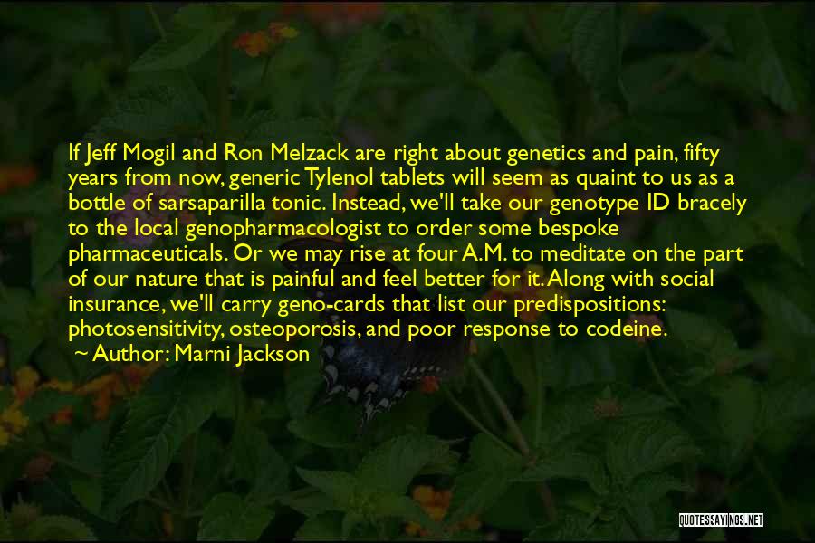 Marni Jackson Quotes: If Jeff Mogil And Ron Melzack Are Right About Genetics And Pain, Fifty Years From Now, Generic Tylenol Tablets Will