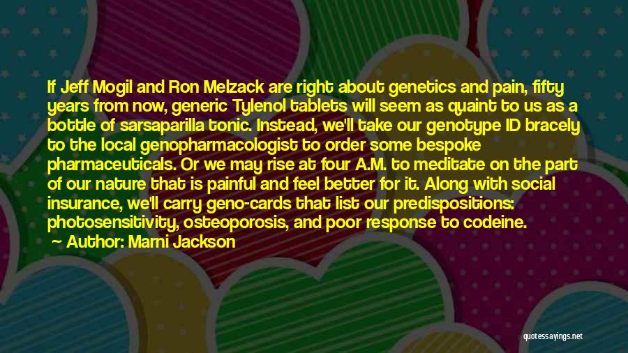 Marni Jackson Quotes: If Jeff Mogil And Ron Melzack Are Right About Genetics And Pain, Fifty Years From Now, Generic Tylenol Tablets Will