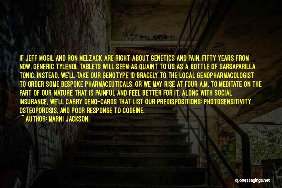 Marni Jackson Quotes: If Jeff Mogil And Ron Melzack Are Right About Genetics And Pain, Fifty Years From Now, Generic Tylenol Tablets Will