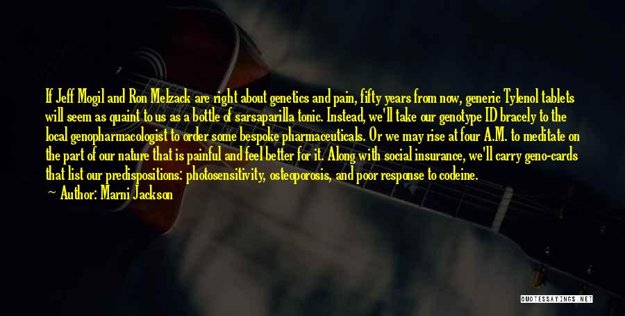 Marni Jackson Quotes: If Jeff Mogil And Ron Melzack Are Right About Genetics And Pain, Fifty Years From Now, Generic Tylenol Tablets Will