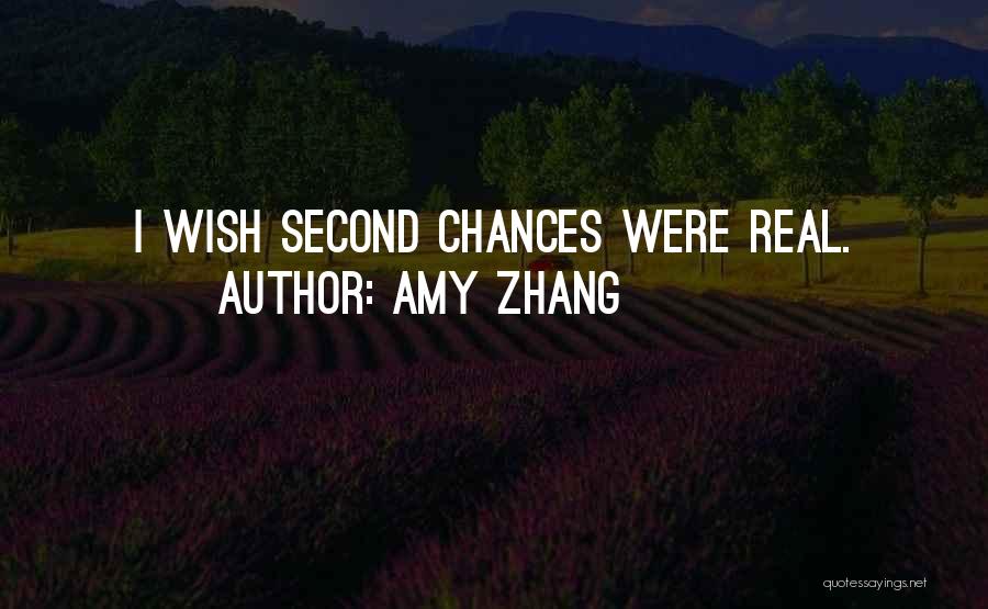 Amy Zhang Quotes: I Wish Second Chances Were Real.