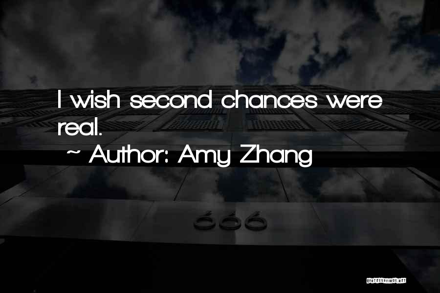 Amy Zhang Quotes: I Wish Second Chances Were Real.