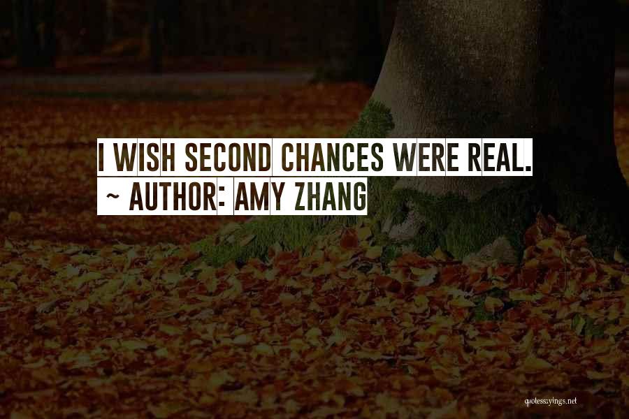 Amy Zhang Quotes: I Wish Second Chances Were Real.