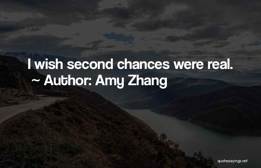 Amy Zhang Quotes: I Wish Second Chances Were Real.