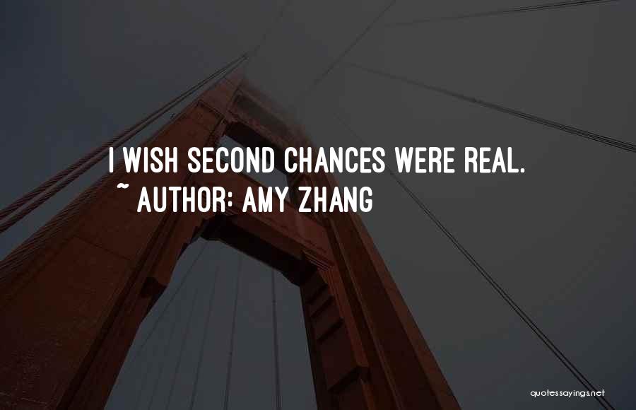 Amy Zhang Quotes: I Wish Second Chances Were Real.