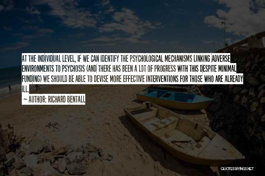 Richard Bentall Quotes: At The Individual Level, If We Can Identify The Psychological Mechanisms Linking Adverse Environments To Psychosis (and There Has Been