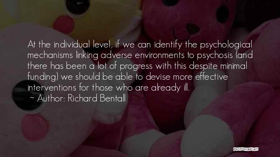 Richard Bentall Quotes: At The Individual Level, If We Can Identify The Psychological Mechanisms Linking Adverse Environments To Psychosis (and There Has Been