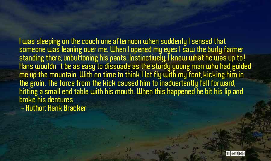 Hank Bracker Quotes: I Was Sleeping On The Couch One Afternoon When Suddenly I Sensed That Someone Was Leaning Over Me. When I