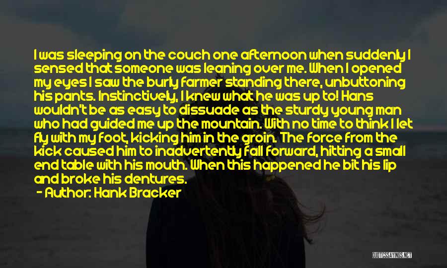 Hank Bracker Quotes: I Was Sleeping On The Couch One Afternoon When Suddenly I Sensed That Someone Was Leaning Over Me. When I