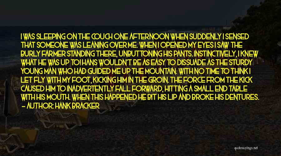 Hank Bracker Quotes: I Was Sleeping On The Couch One Afternoon When Suddenly I Sensed That Someone Was Leaning Over Me. When I