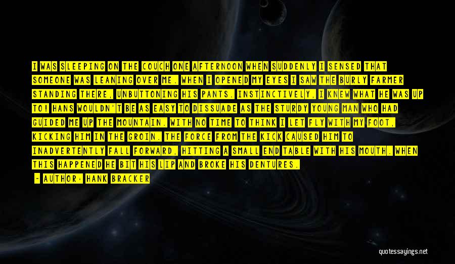 Hank Bracker Quotes: I Was Sleeping On The Couch One Afternoon When Suddenly I Sensed That Someone Was Leaning Over Me. When I