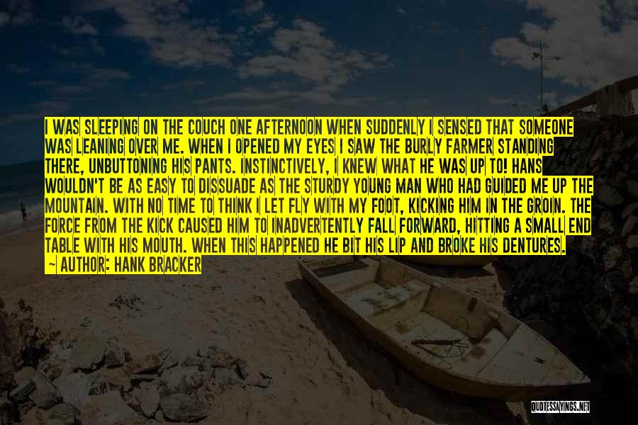 Hank Bracker Quotes: I Was Sleeping On The Couch One Afternoon When Suddenly I Sensed That Someone Was Leaning Over Me. When I