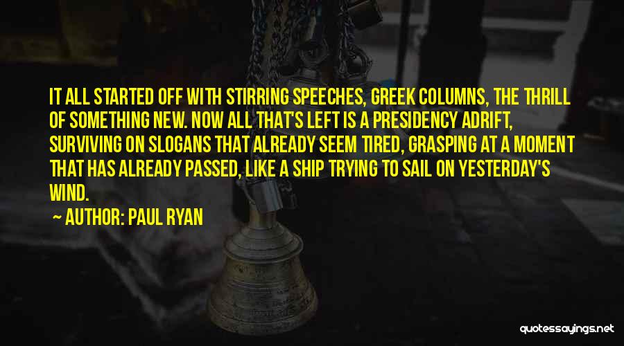 Paul Ryan Quotes: It All Started Off With Stirring Speeches, Greek Columns, The Thrill Of Something New. Now All That's Left Is A