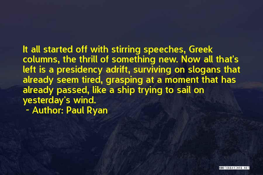 Paul Ryan Quotes: It All Started Off With Stirring Speeches, Greek Columns, The Thrill Of Something New. Now All That's Left Is A