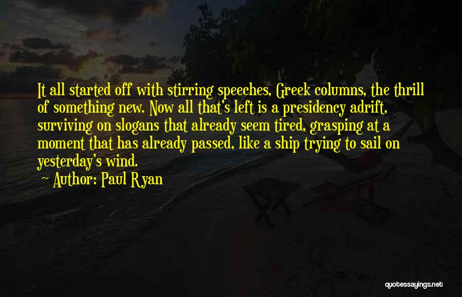 Paul Ryan Quotes: It All Started Off With Stirring Speeches, Greek Columns, The Thrill Of Something New. Now All That's Left Is A