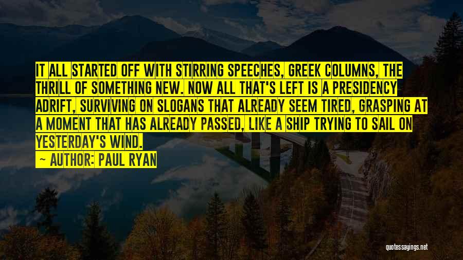 Paul Ryan Quotes: It All Started Off With Stirring Speeches, Greek Columns, The Thrill Of Something New. Now All That's Left Is A