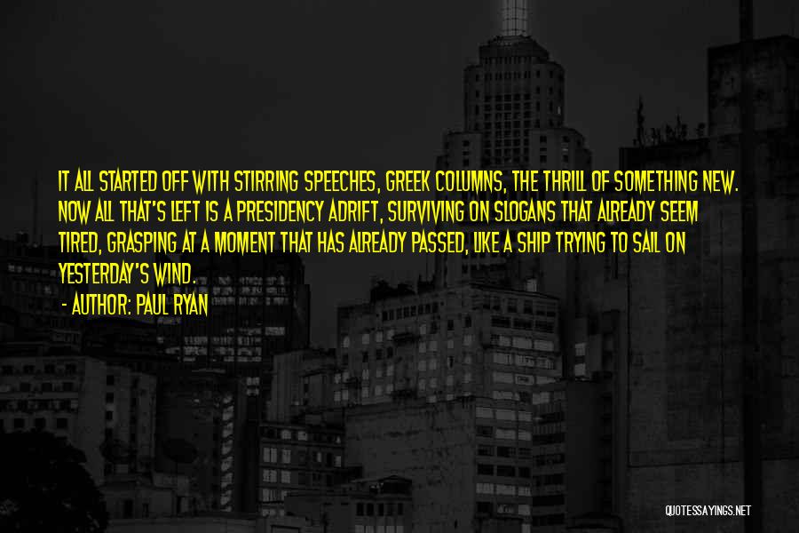 Paul Ryan Quotes: It All Started Off With Stirring Speeches, Greek Columns, The Thrill Of Something New. Now All That's Left Is A