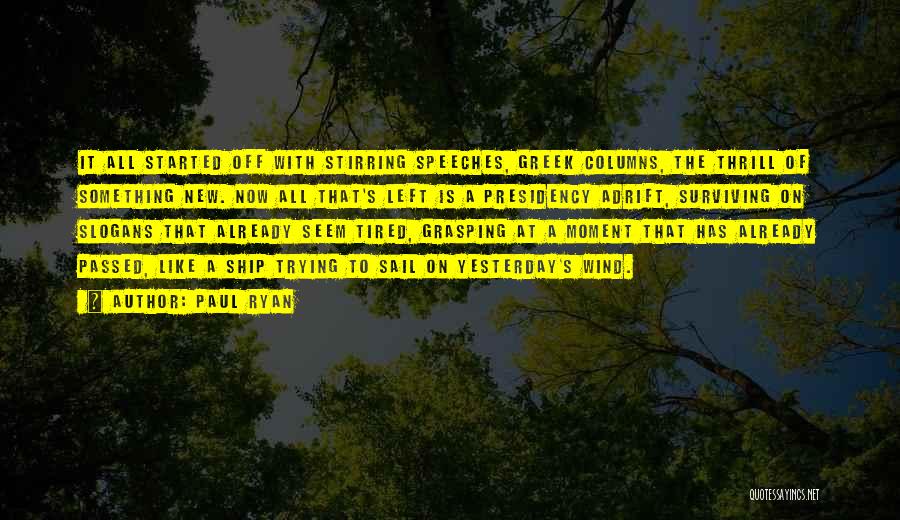 Paul Ryan Quotes: It All Started Off With Stirring Speeches, Greek Columns, The Thrill Of Something New. Now All That's Left Is A