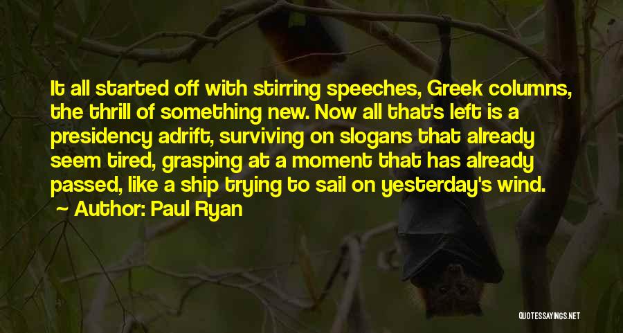 Paul Ryan Quotes: It All Started Off With Stirring Speeches, Greek Columns, The Thrill Of Something New. Now All That's Left Is A