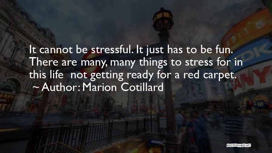 Marion Cotillard Quotes: It Cannot Be Stressful. It Just Has To Be Fun. There Are Many, Many Things To Stress For In This