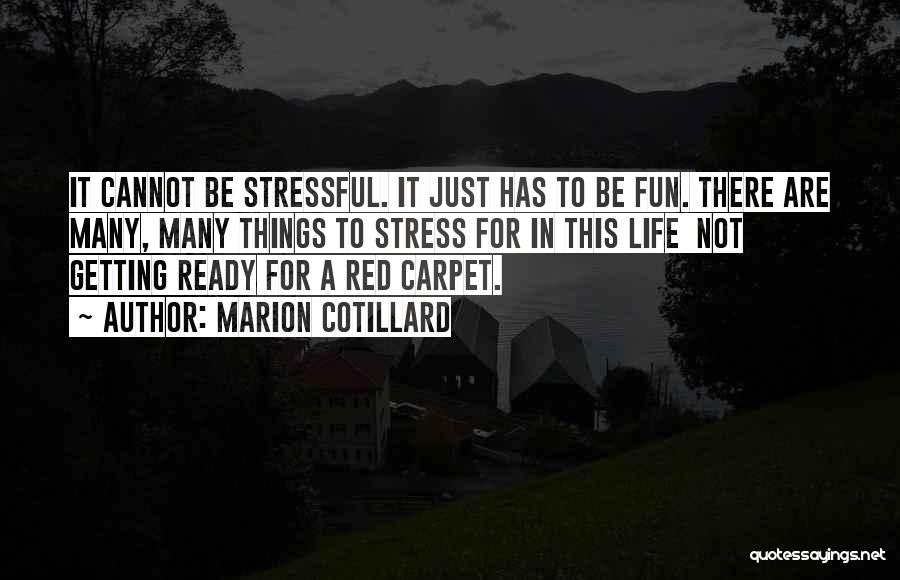 Marion Cotillard Quotes: It Cannot Be Stressful. It Just Has To Be Fun. There Are Many, Many Things To Stress For In This