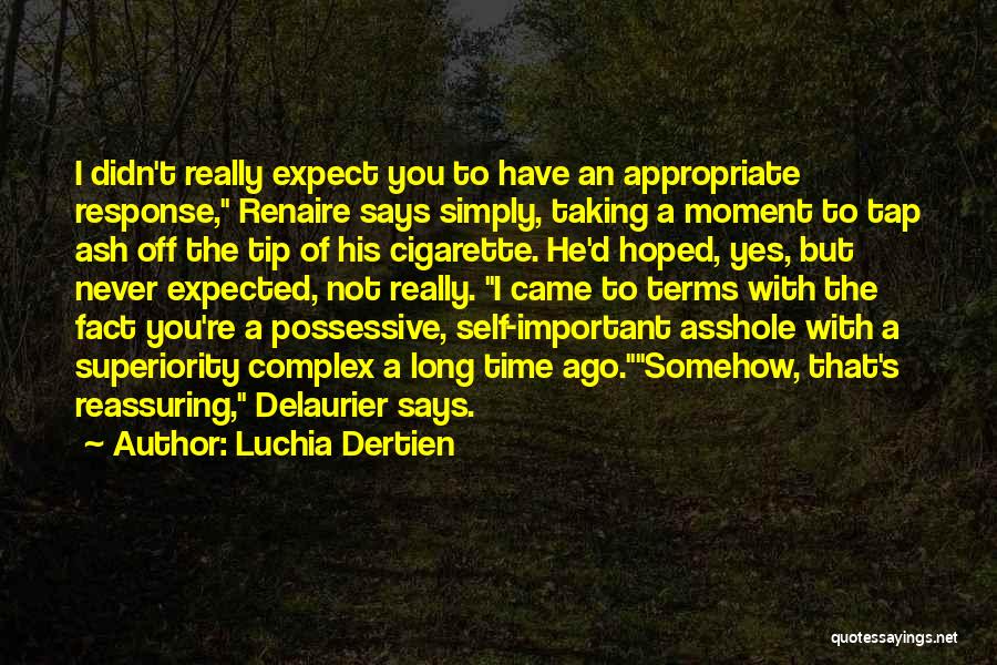 Luchia Dertien Quotes: I Didn't Really Expect You To Have An Appropriate Response, Renaire Says Simply, Taking A Moment To Tap Ash Off