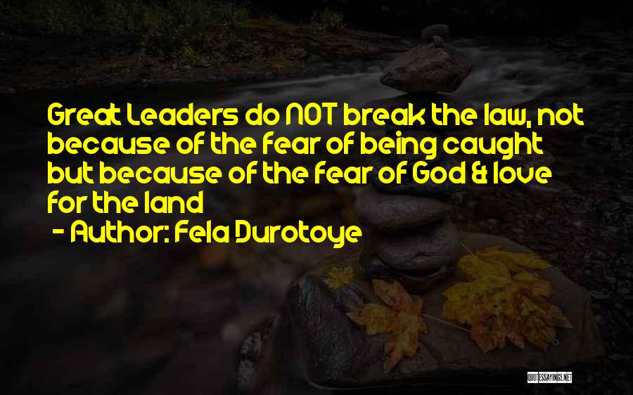 Fela Durotoye Quotes: Great Leaders Do Not Break The Law, Not Because Of The Fear Of Being Caught But Because Of The Fear