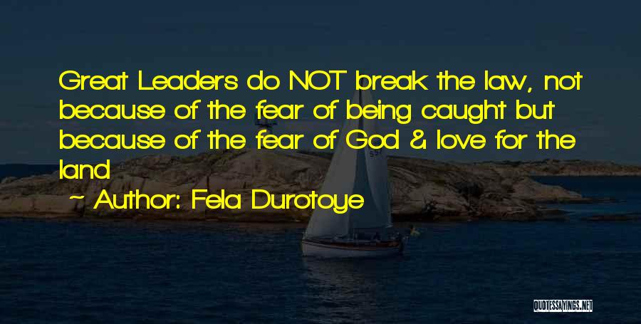 Fela Durotoye Quotes: Great Leaders Do Not Break The Law, Not Because Of The Fear Of Being Caught But Because Of The Fear