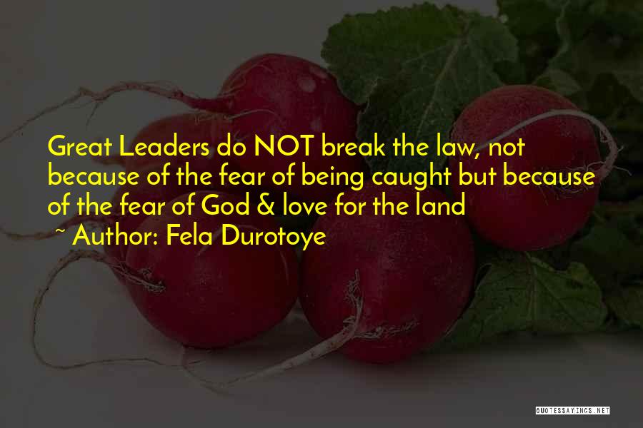 Fela Durotoye Quotes: Great Leaders Do Not Break The Law, Not Because Of The Fear Of Being Caught But Because Of The Fear