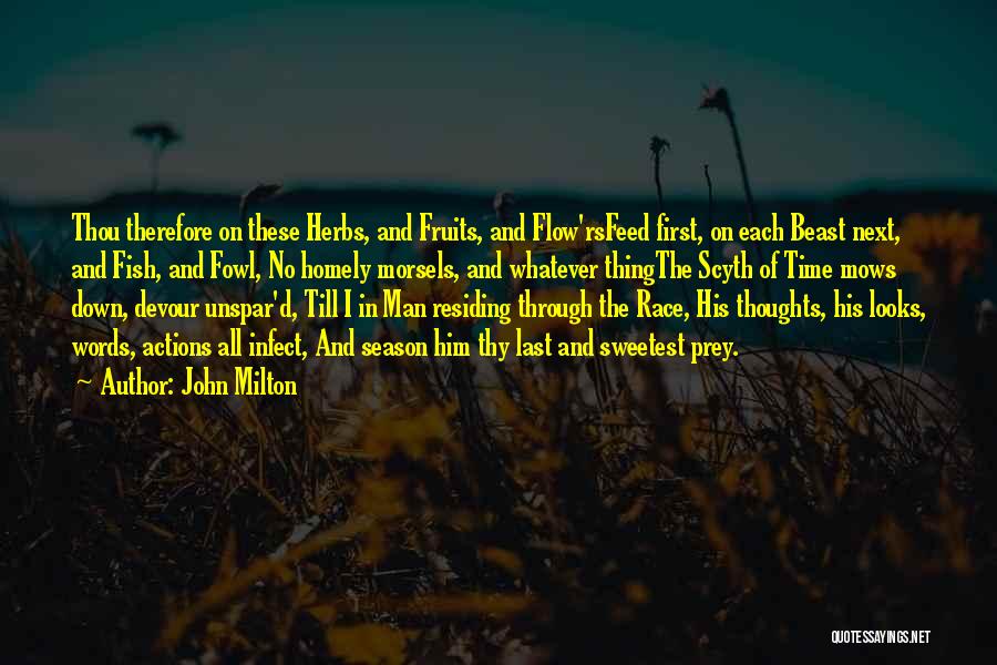 John Milton Quotes: Thou Therefore On These Herbs, And Fruits, And Flow'rsfeed First, On Each Beast Next, And Fish, And Fowl, No Homely