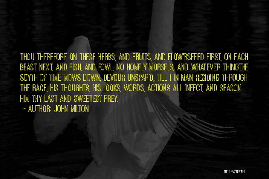 John Milton Quotes: Thou Therefore On These Herbs, And Fruits, And Flow'rsfeed First, On Each Beast Next, And Fish, And Fowl, No Homely